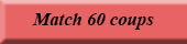 Match 60 coups